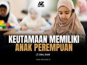 KEUTAMAAN MEMILIKI ANAK PEREMPUAN