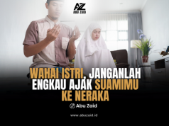 Wahai istri, Janganlah engkau ajak suamimi ke neraka