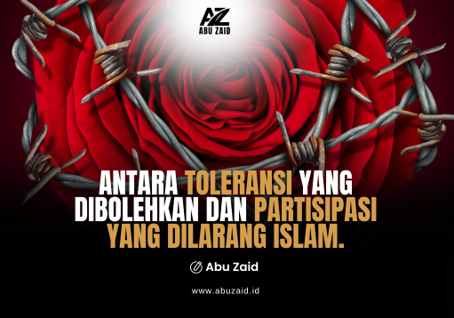 ANTARA TOLERANSI YANG DIBOLEHKAN DAN PARTISIPASI YANG DILARANG ISLAM