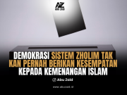 DEMOKRASI SISTEM ZHOLIM TAK KAN PERNAH BERIKAN KESEMPATAN KEPADA KEMENANGAN ISLAM