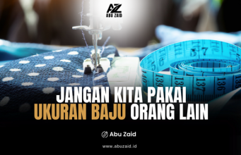 JANGAN KITA PAKAI UKURAN BAJU ORANG LAIN