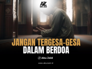 JANGAN TERGESA-GESA DALAM BERDOA
