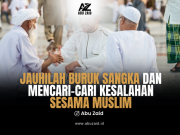 JAUHILAH BURUK SANGKA DAN MENCARI-CARI KESALAHAN SESAMA MUSLIM