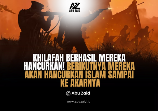 KHILAFAH BERHASIL MEREKA HANCURKAN! BERIKUTNYA MEREKA AKAN HANCURKAN ISLAM SAMPAI KE AKARNYA.