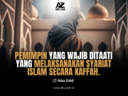 PEMIMPIN YANG WAJIB DITAATI YANG MELAKSANAKAN SYARIA ISLAM SECARA KAFFAH