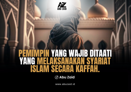 PEMIMPIN YANG WAJIB DITAATI YANG MELAKSANAKAN SYARIA ISLAM SECARA KAFFAH