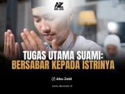 TUGAS UTAMA SUAMI: BERSABAR KEPADA ISTRINYA