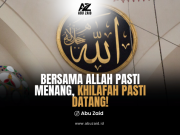 BERSAMA ALLAH PASTI MENANG, KHILAFAH PASTI DATANG!