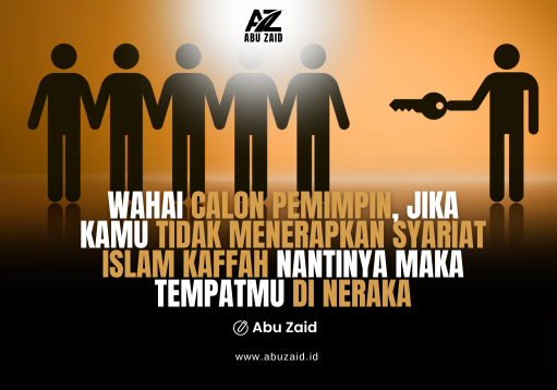 WAHAI CALON PEMIMPIN, JIKA KAMU TIDAK MENERAPKAN SYARIAT ISLAM KAFFAH NANTINYA MAKA TEMPATMU DI NERAKA